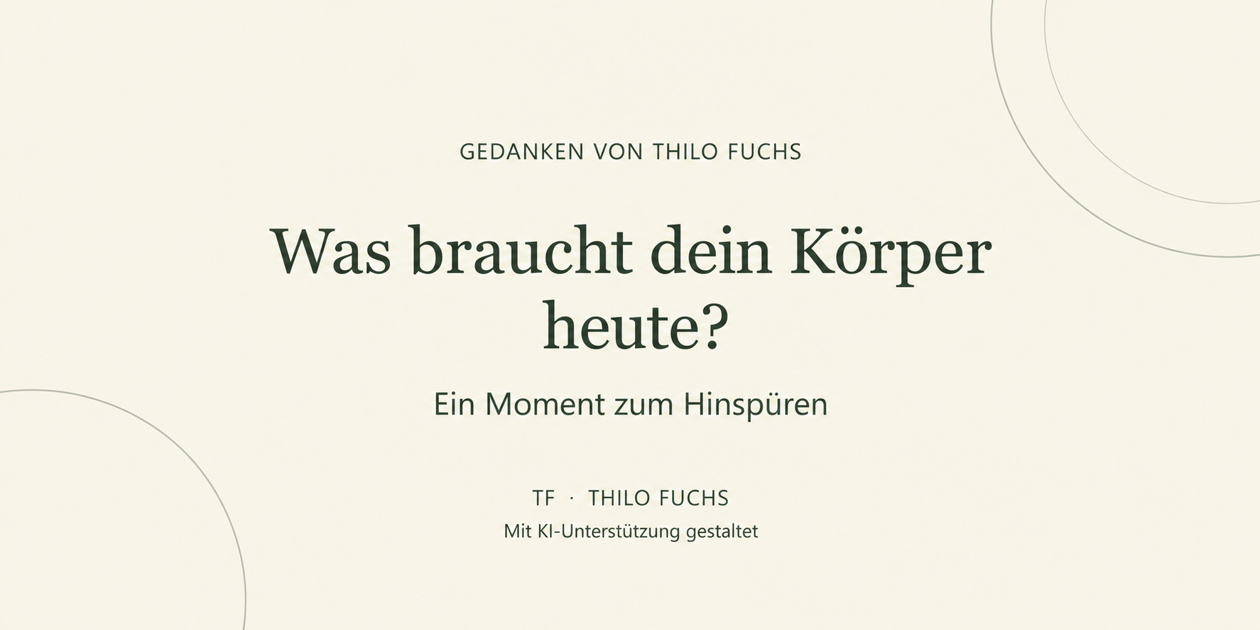 Was braucht dein Körper heute? Ein Moment zum Hinspüren. Gedanken von Thilo Fuchs.